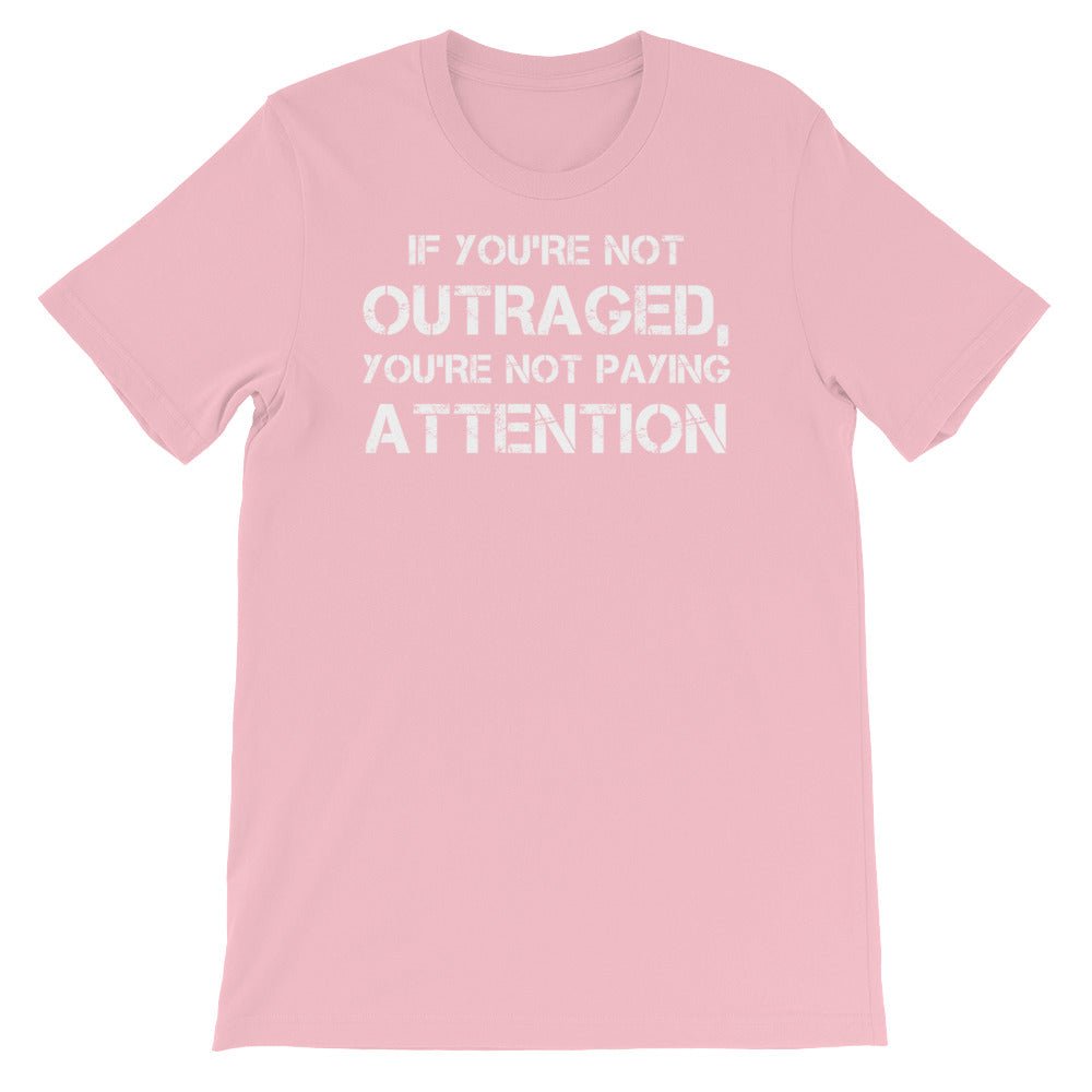 If you're not outrage you're not paying attention Short-Sleeve Unisex T-Shirt - ActivistChic