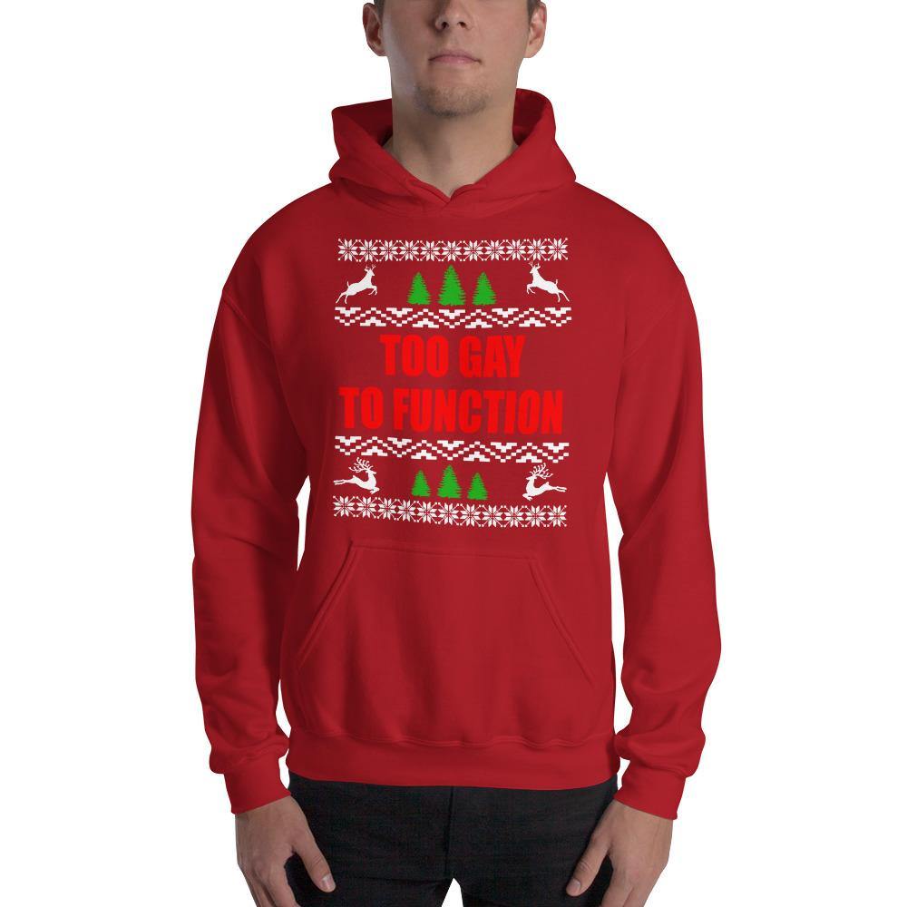 Too Gay To Function LGBTQ Christmas Ugly Hooded Sweatshirt - ActivistChic