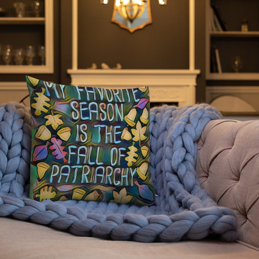 My Favorite Season is the Fall of Patriarchy Feminist Women Feminism Empowerment Premium Pillow - ActivistChic