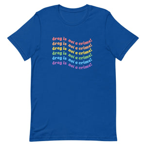 Drag is not a crime Rainbow LGBTQIA Unisex t-shirt - ActivistChic