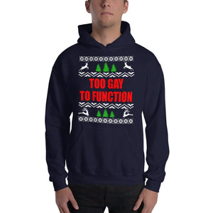 Too Gay To Function LGBTQ Christmas Ugly Hooded Sweatshirt - ActivistChic
